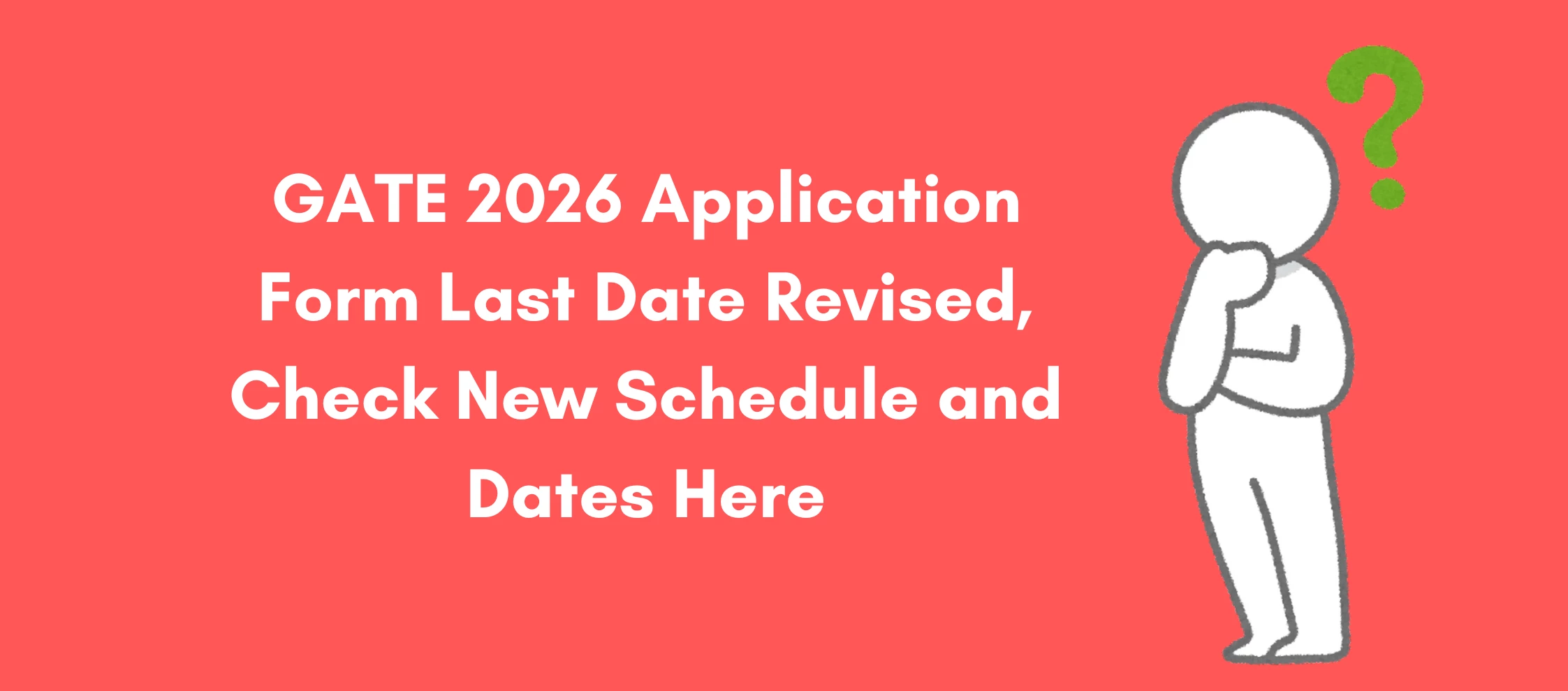 GATE 2026 Application Form Last Date Revised, Check New Schedule and Dates Here